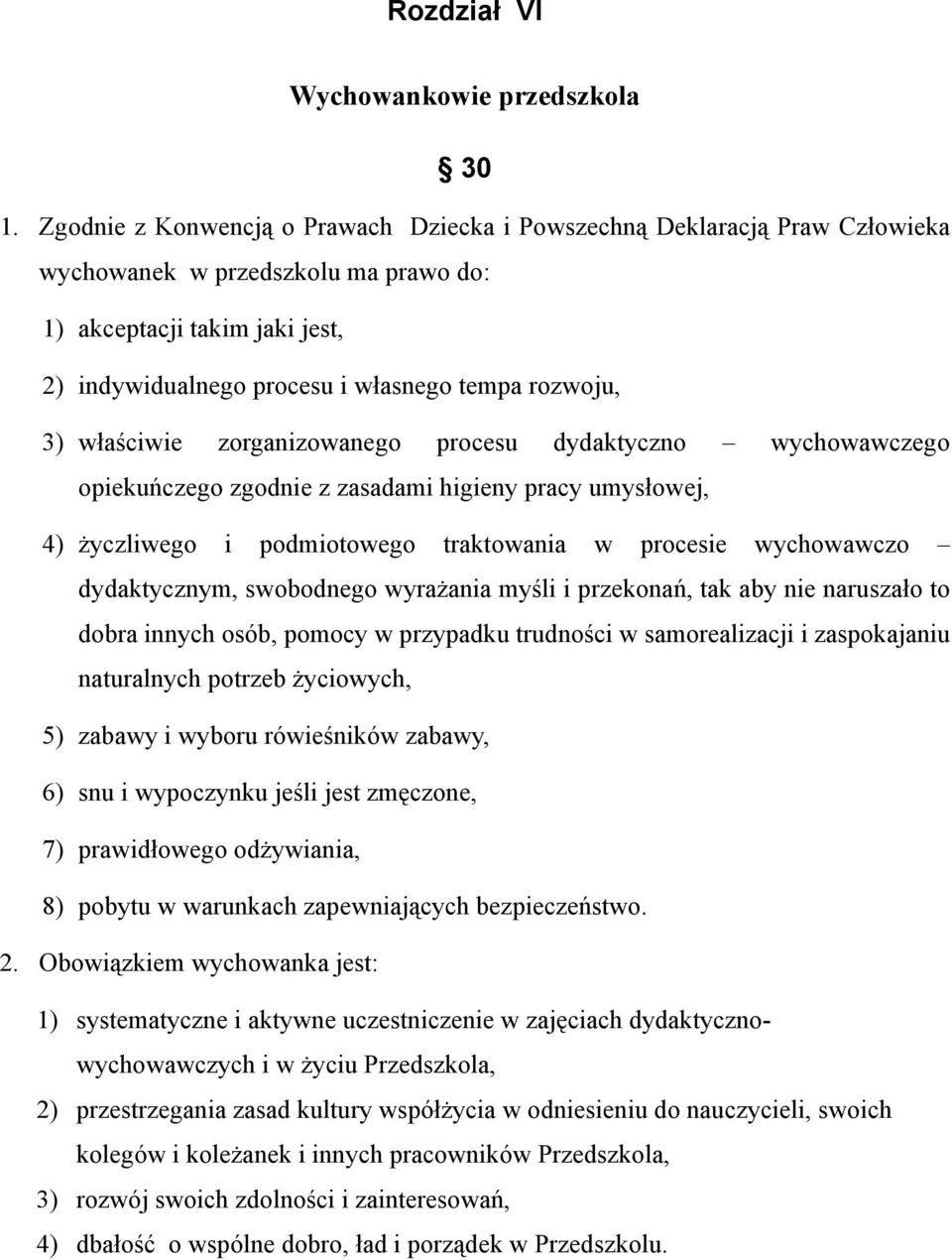 3) właściwie zorganizowanego procesu dydaktyczno wychowawczego opiekuńczego zgodnie z zasadami higieny pracy umysłowej, 4) życzliwego i podmiotowego traktowania w procesie wychowawczo dydaktycznym,