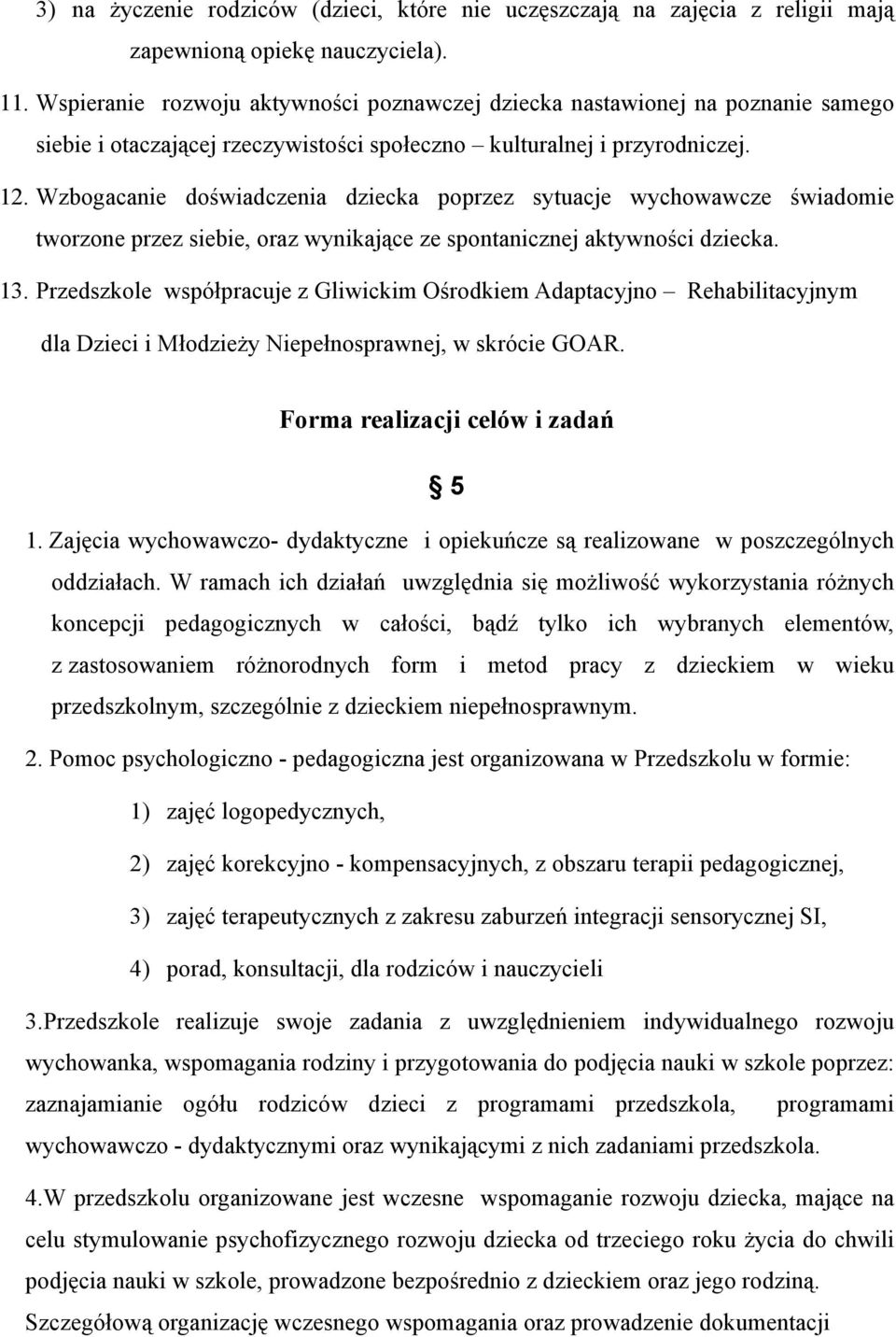 Wzbogacanie doświadczenia dziecka poprzez sytuacje wychowawcze świadomie tworzone przez siebie, oraz wynikające ze spontanicznej aktywności dziecka. 13.