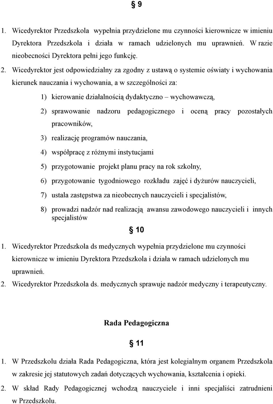 Wicedyrektor jest odpowiedzialny za zgodny z ustawą o systemie oświaty i wychowania kierunek nauczania i wychowania, a w szczególności za: 1) kierowanie działalnością dydaktyczno wychowawczą, 2)