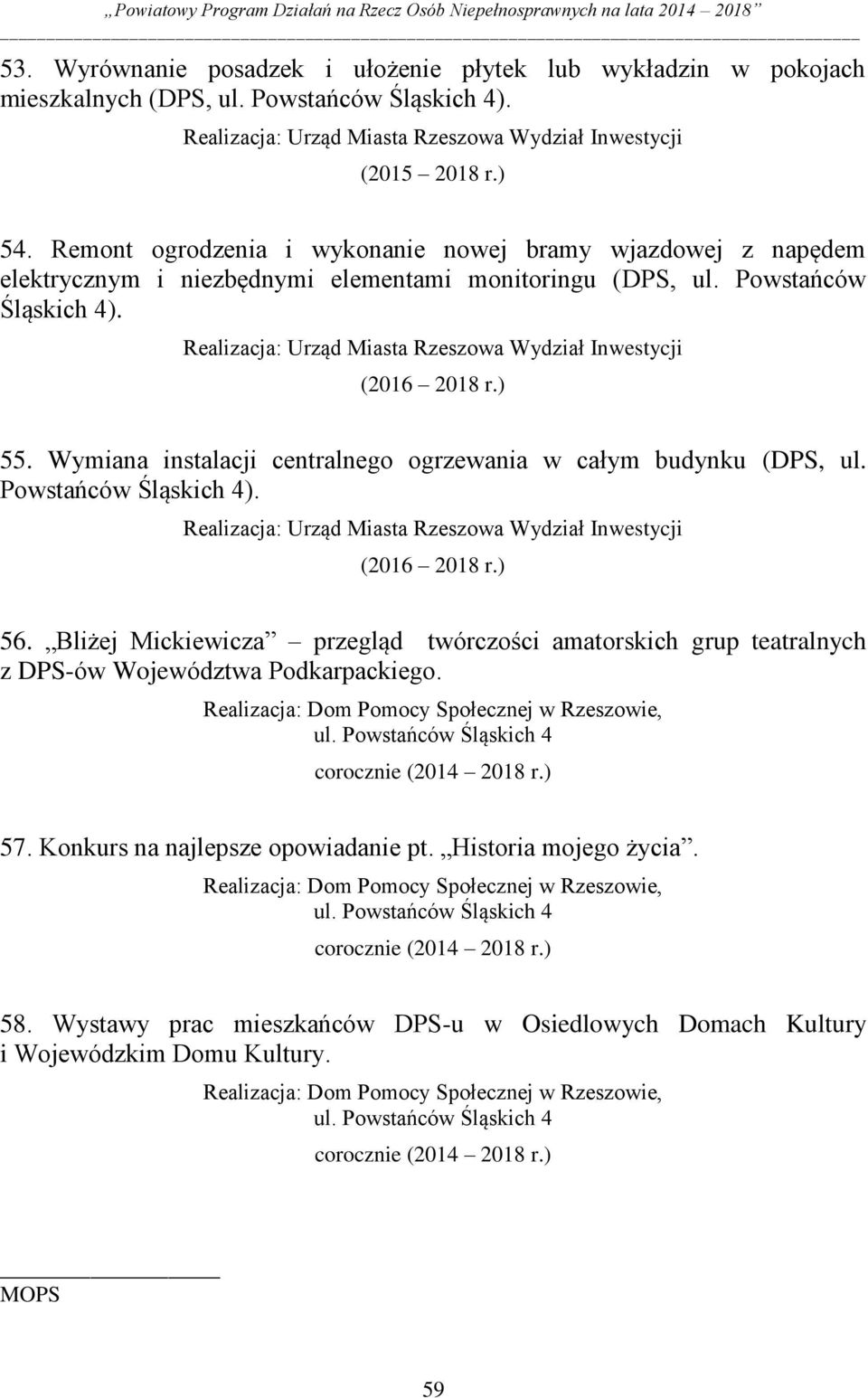 Realizacja: Urząd Miasta Rzeszowa Wydział Inwestycji (2016 2018 r.) 55. Wymiana instalacji centralnego ogrzewania w całym budynku (DPS, ul. Powstańców Śląskich 4).