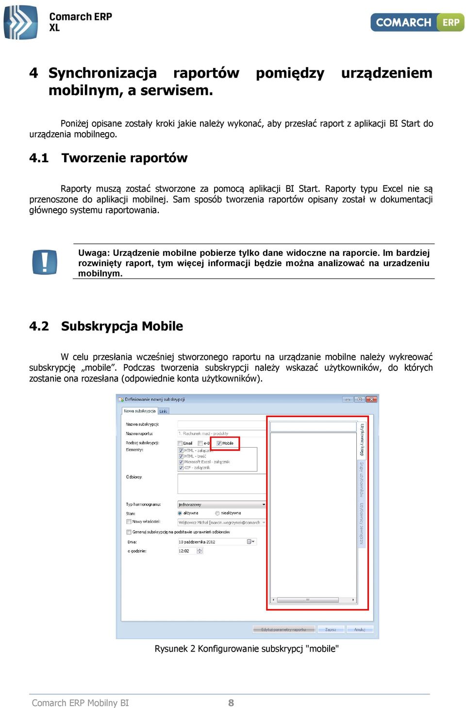 Sam sposób tworzenia raportów opisany został w dokumentacji głównego systemu raportowania. Uwaga: Urządzenie mobilne pobierze tylko dane widoczne na raporcie.