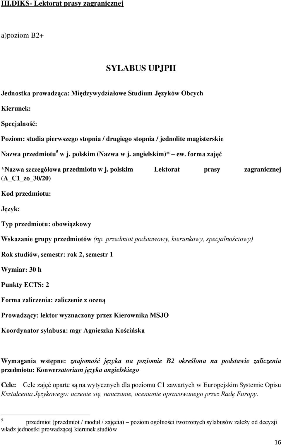 polskim Lektorat prasy zagranicznej (A_C1_zo_30/20) Kod przedmiotu: Język: Typ przedmiotu: obowiązkowy Wskazanie grupy przedmiotów (np.