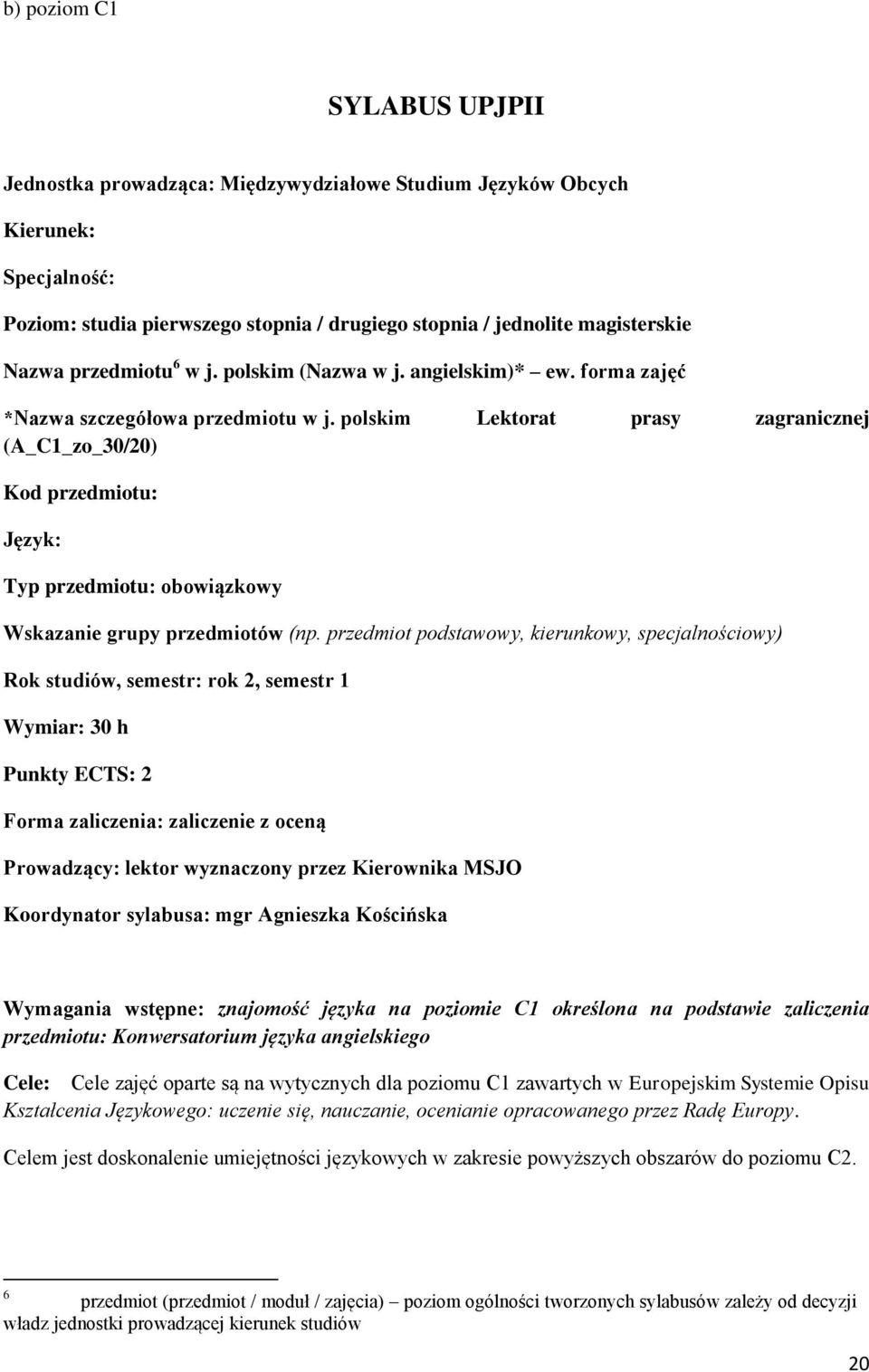 polskim Lektorat prasy zagranicznej (A_C1_zo_30/20) Kod przedmiotu: Język: Typ przedmiotu: obowiązkowy Wskazanie grupy przedmiotów (np.