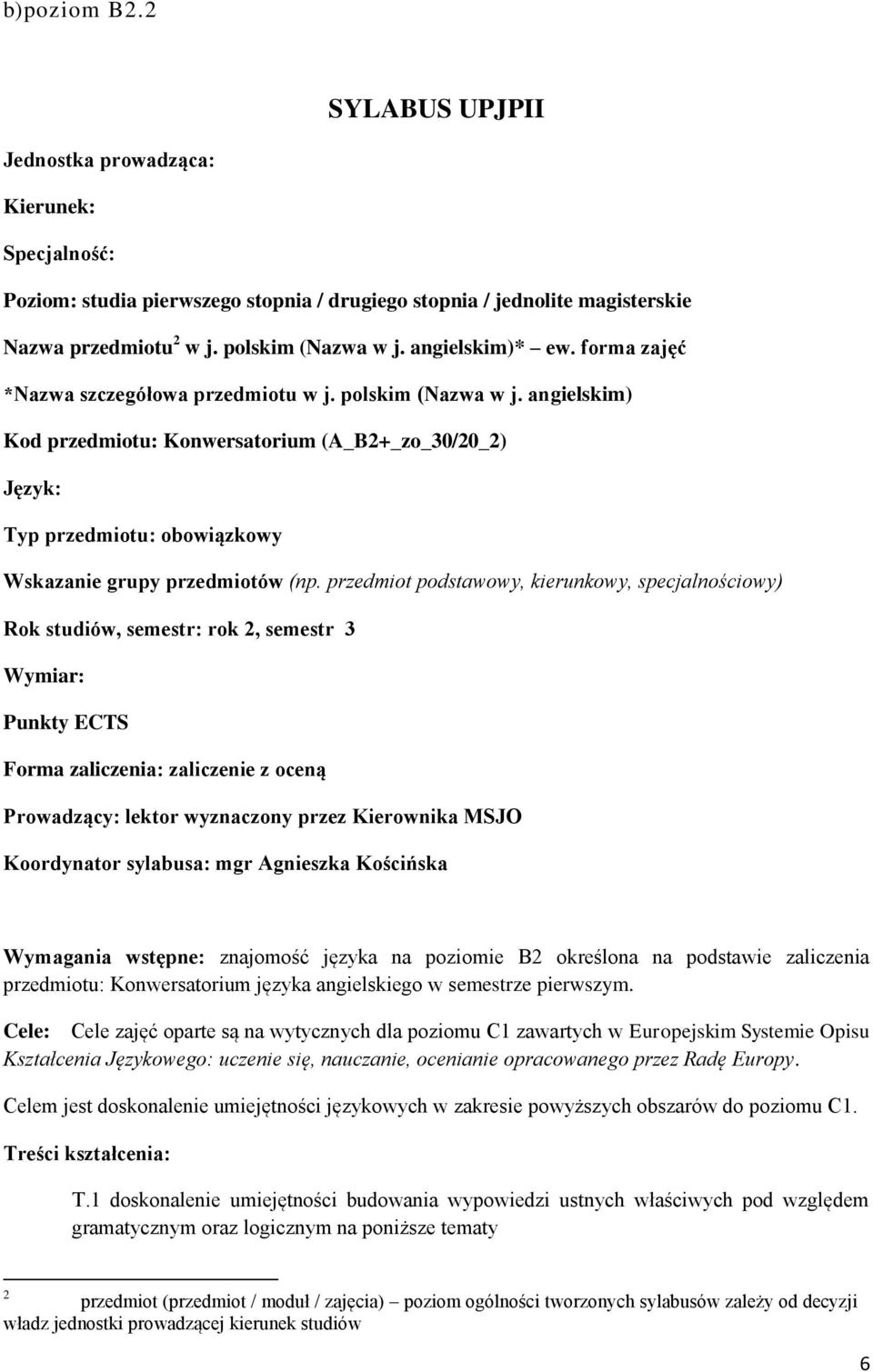 angielskim) Kod przedmiotu: Konwersatorium (A_B2+_zo_30/20_2) Język: Typ przedmiotu: obowiązkowy Wskazanie grupy przedmiotów (np.