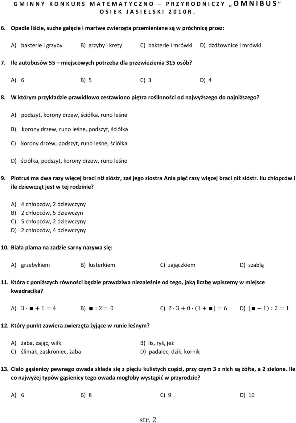 A) podszyt, korony drzew, ściółka, runo leśne B) korony drzew, runo leśne, podszyt, ściółka C) korony drzew, podszyt, runo leśne, ściółka D) ściółka, podszyt, korony drzew, runo leśne 9.