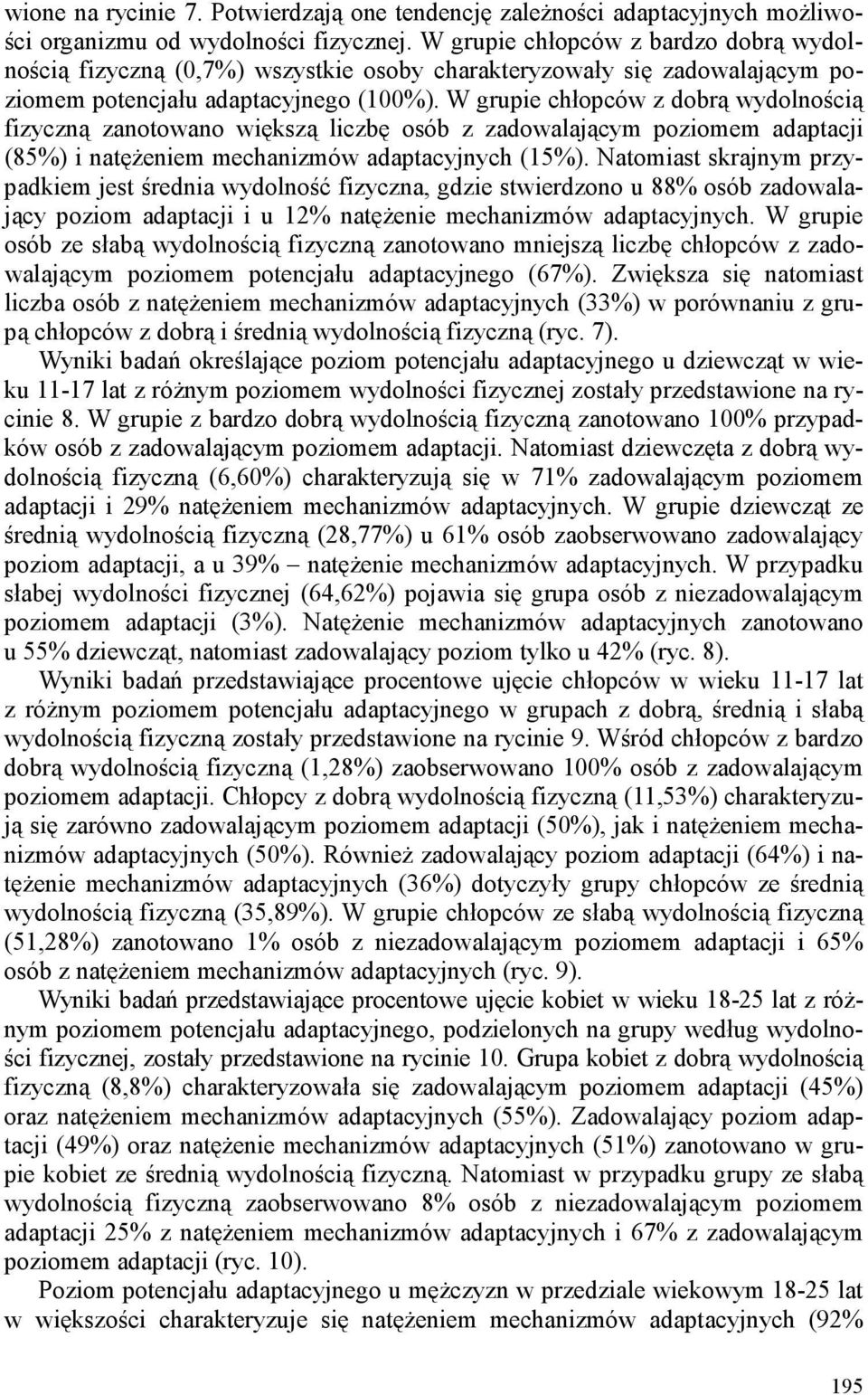 W grupie chłopców z dobrą wydolnością fizyczną zanotowano większą liczbę osób z zadowalającym poziomem adaptacji (85%) i natężeniem mechanizmów adaptacyjnych (15%).