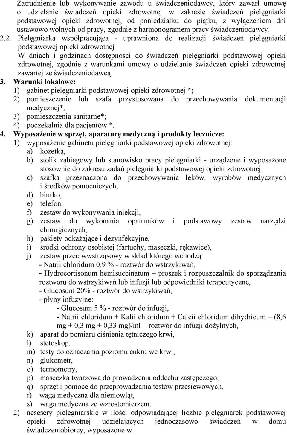 2. Pielęgniarka współpracująca - uprawniona do realizacji świadczeń pielęgniarki podstawowej opieki zdrowotnej W dniach i godzinach dostępności do świadczeń pielęgniarki podstawowej opieki