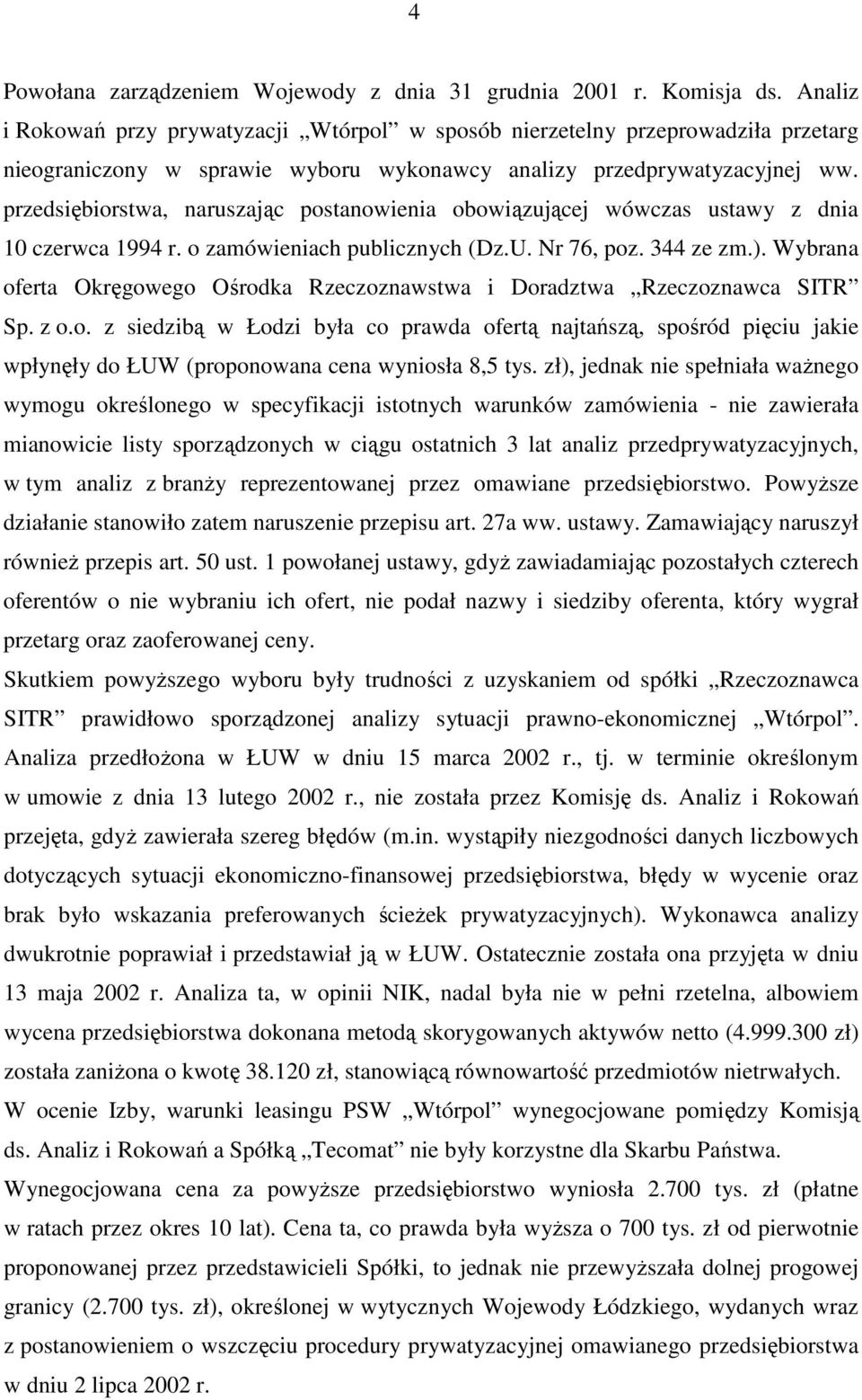 przedsiębiorstwa, naruszając postanowienia obowiązującej wówczas ustawy z dnia 10 czerwca 1994 r. o zamówieniach publicznych (Dz.U. Nr 76, poz. 344 ze zm.).