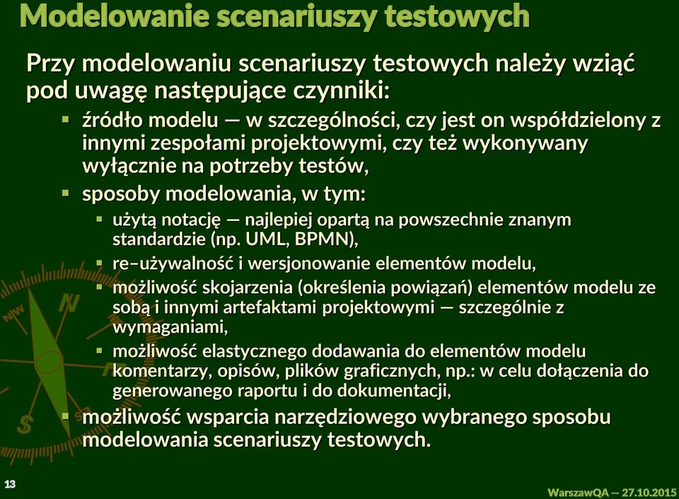 UML, BPMN), re używalność i wersjonowanie elementów modelu, możliwość skojarzenia (określenia powiązań) elementów modelu ze sobą i innymi artefaktami projektowymi szczególnie z wymaganiami, możliwość