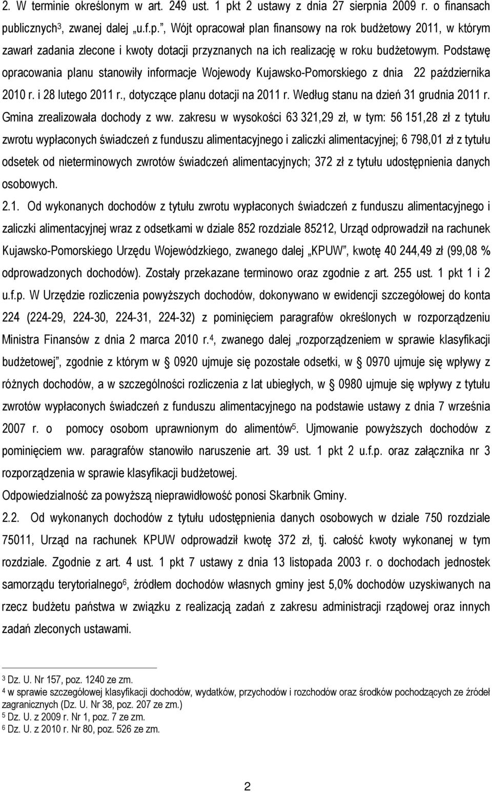 Według stanu na dzień 31 grudnia 2011 r. Gmina zrealizowała dochody z ww.