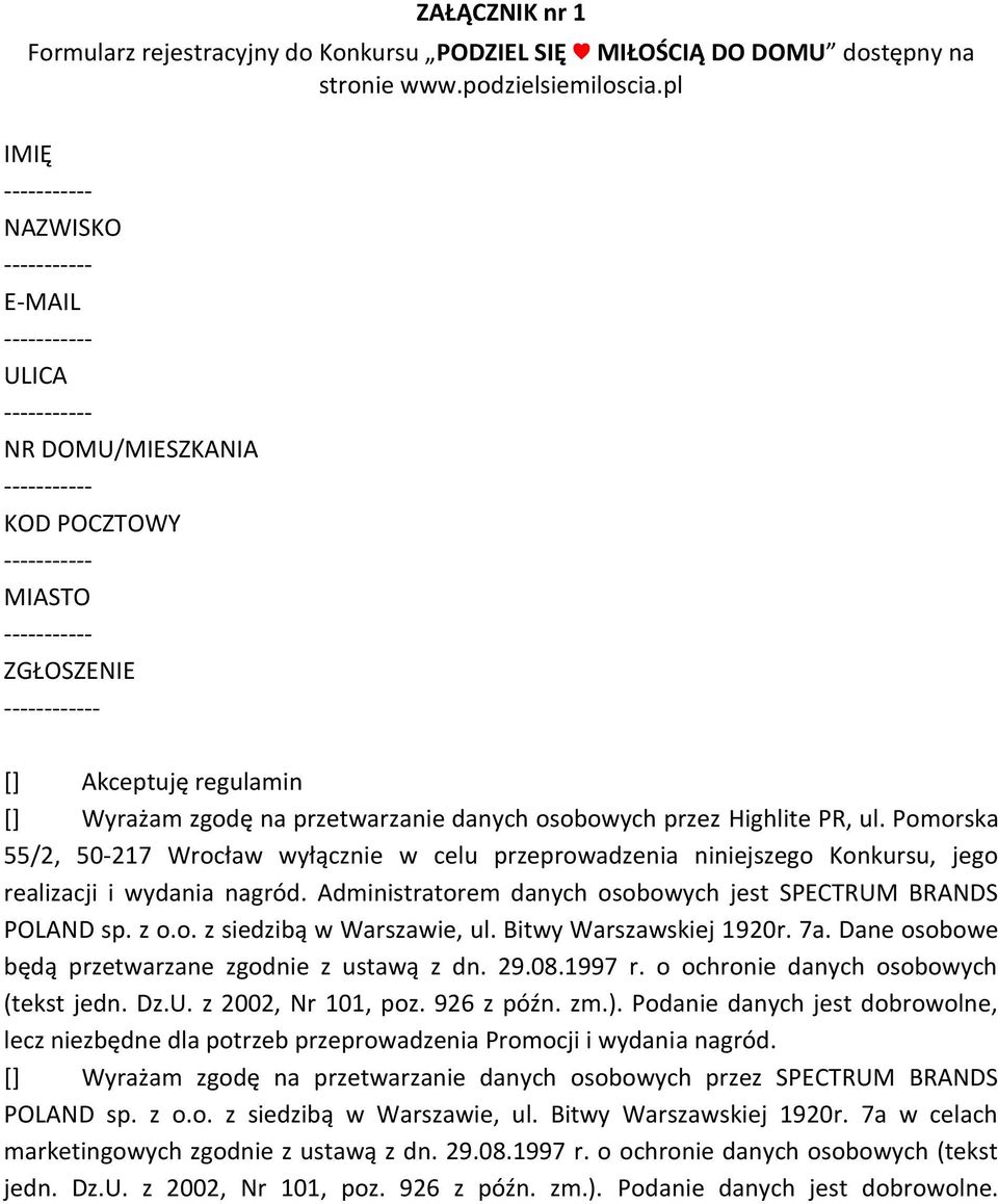 Pomorska 55/2, 50-217 Wrocław wyłącznie w celu przeprowadzenia niniejszego Konkursu, jego realizacji i wydania nagród. Administratorem danych osobowych jest SPECTRUM BRANDS POLAND sp. z o.o. z siedzibą w Warszawie, ul.