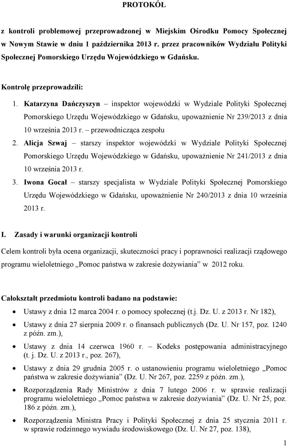 Katarzyna Dańczyszyn inspektor wojewódzki w Wydziale Polityki Społecznej Pomorskiego Urzędu Wojewódzkiego w Gdańsku, upoważnienie Nr 239/2013 z dnia 10 września 2013 r. przewodnicząca zespołu 2.