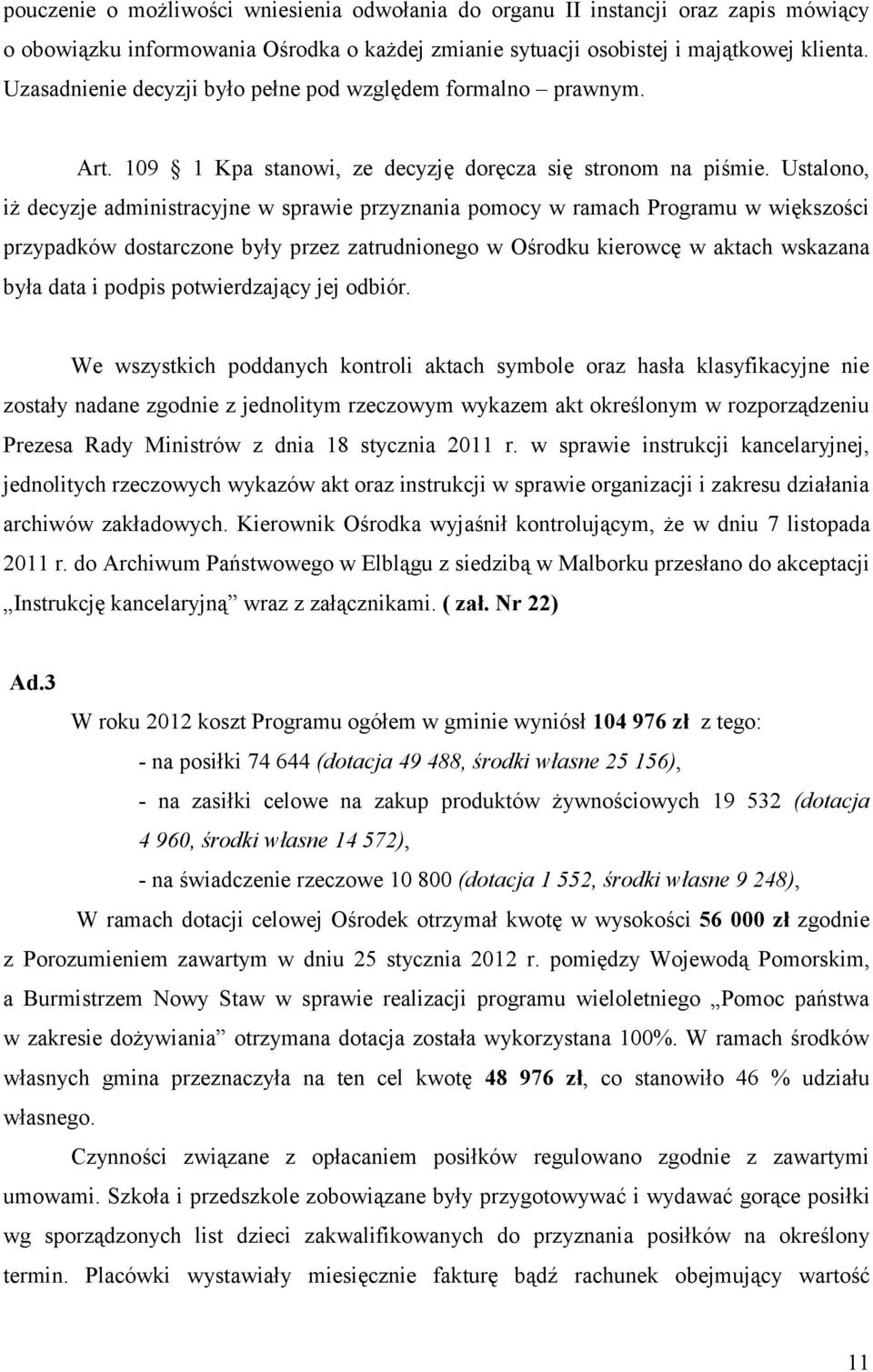 Ustalono, iż decyzje administracyjne w sprawie przyznania pomocy w ramach Programu w większości przypadków dostarczone były przez zatrudnionego w Ośrodku kierowcę w aktach wskazana była data i podpis