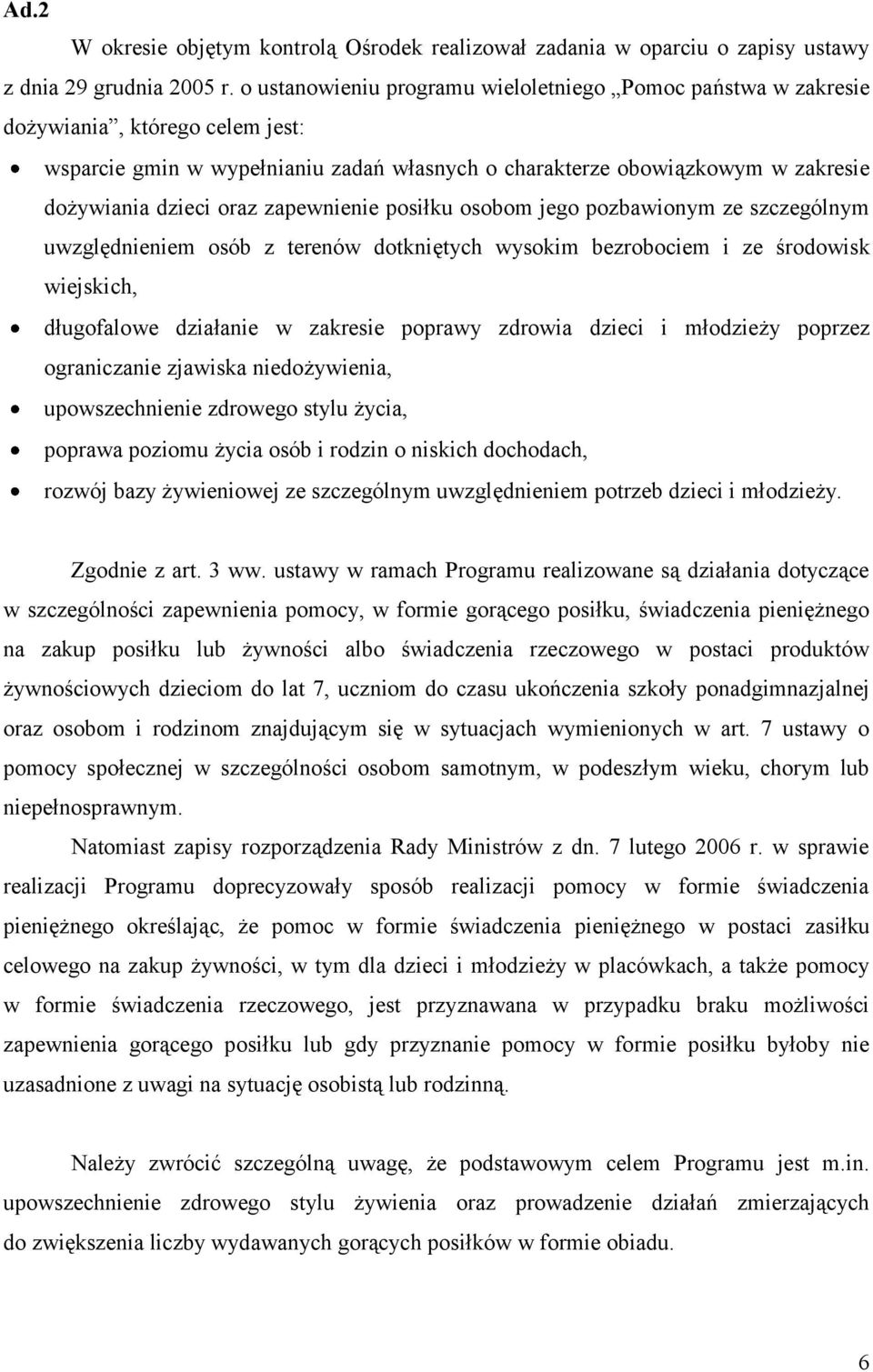 zapewnienie posiłku osobom jego pozbawionym ze szczególnym uwzględnieniem osób z terenów dotkniętych wysokim bezrobociem i ze środowisk wiejskich, długofalowe działanie w zakresie poprawy zdrowia