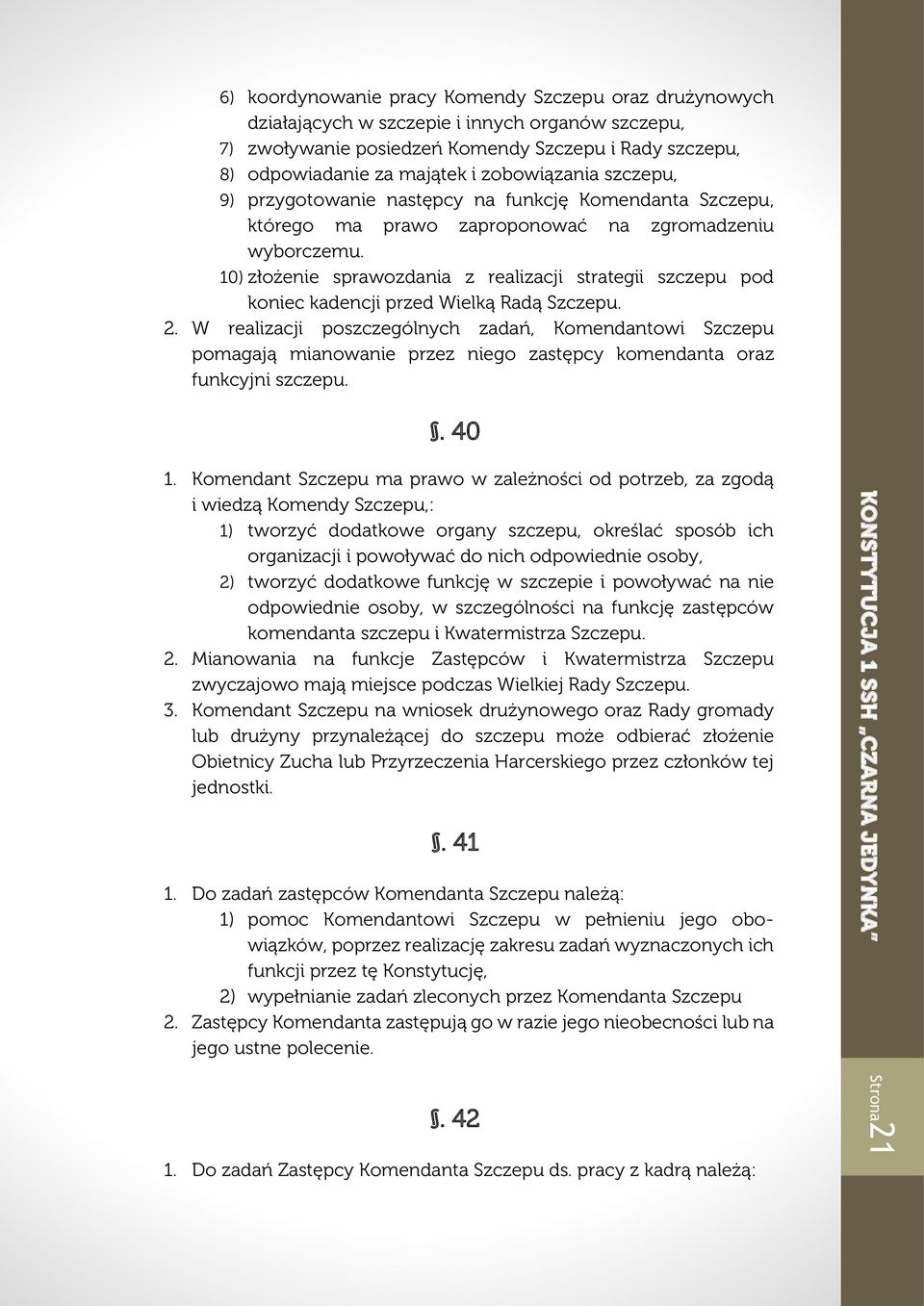 10) złożenie sprawozdania z realizacji strategii szczepu pod koniec kadencji przed Wielką Radą Szczepu. 2.