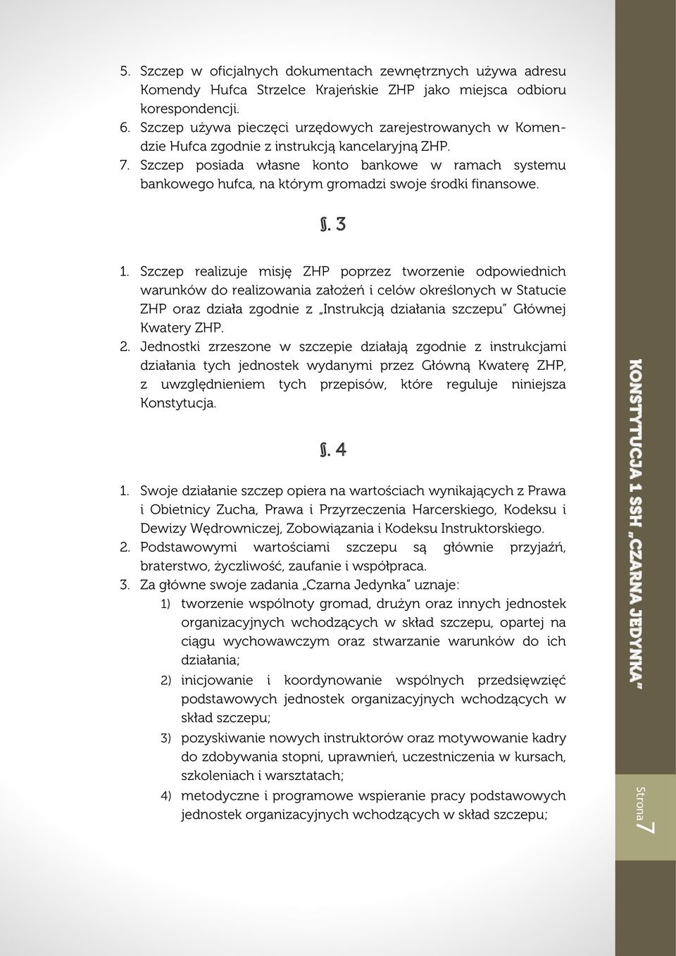 Szczep posiada własne konto bankowe w ramach systemu bankowego hufca, na którym gromadzi swoje środki finansowe.. 3 1.