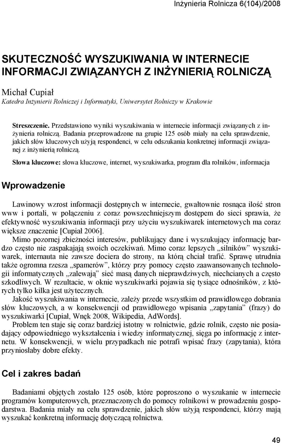 Badania przeprowadzone na grupie 125 osób miały na celu sprawdzenie, jakich słów kluczowych użyją respondenci, w celu odszukania konkretnej informacji związanej z inżynierią rolniczą.