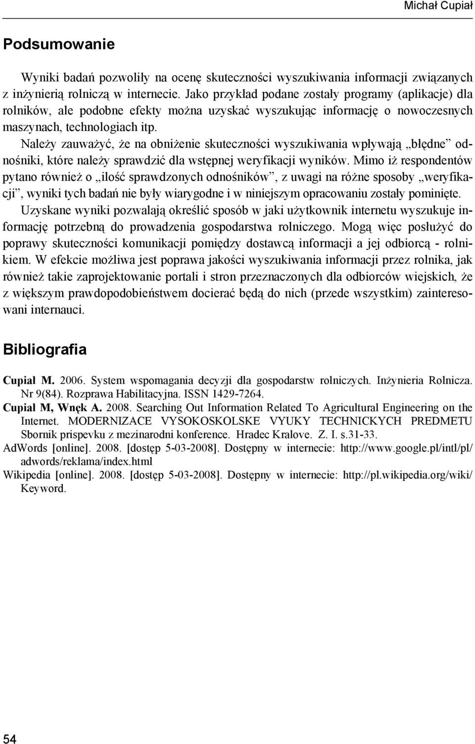 Należy zauważyć, że na obniżenie skuteczności wyszukiwania wpływają błędne odnośniki, które należy sprawdzić dla wstępnej weryfikacji wyników.