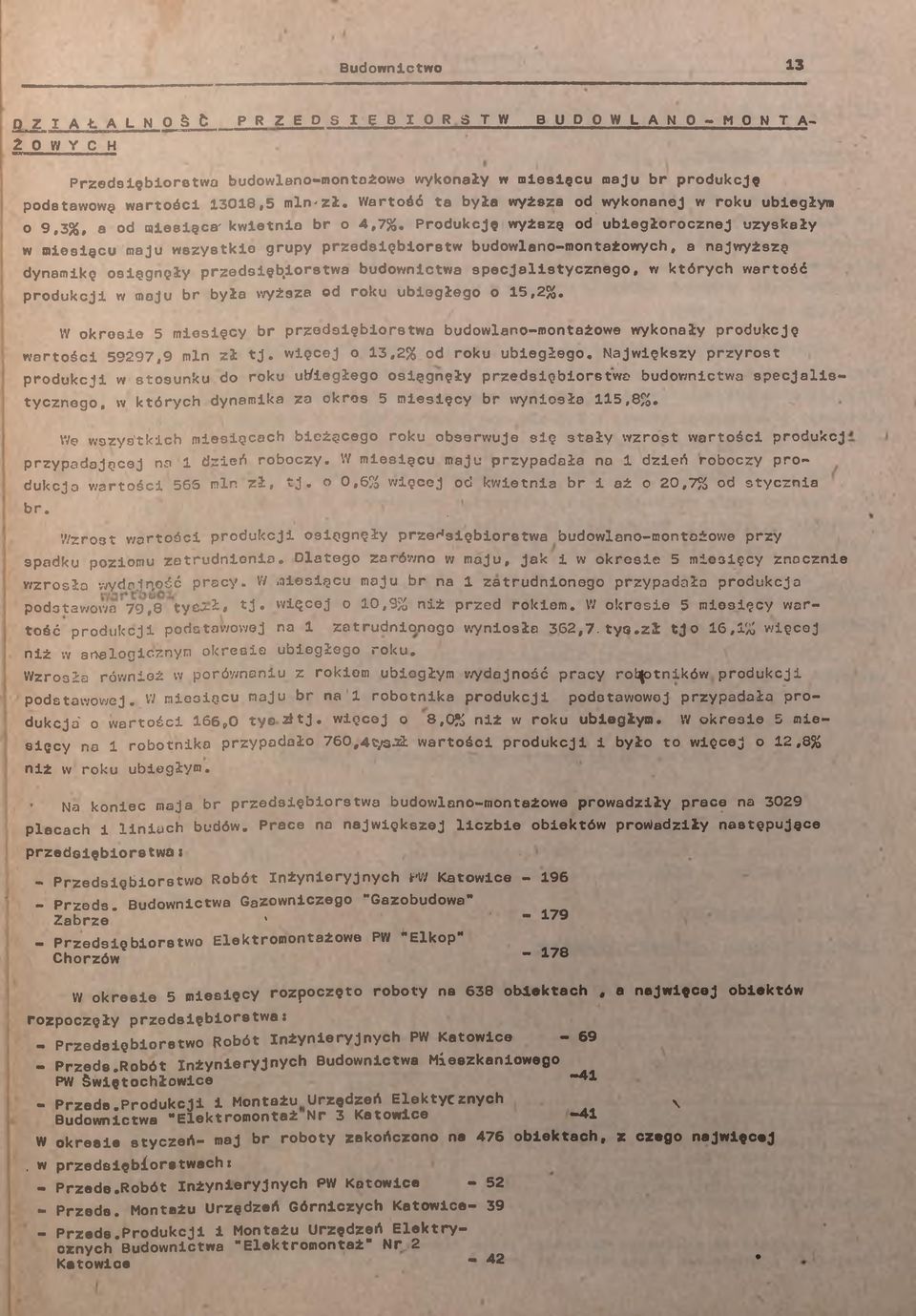 Produkcję wyższe od uegłorocznej uzyskały w mesęcu maju wszystke grupy przedsęorstw udowlano-montażowych, a najwyższę dynamkę osggnęły przedsęorstwa udownctwa specjalstycznego, w których wartość