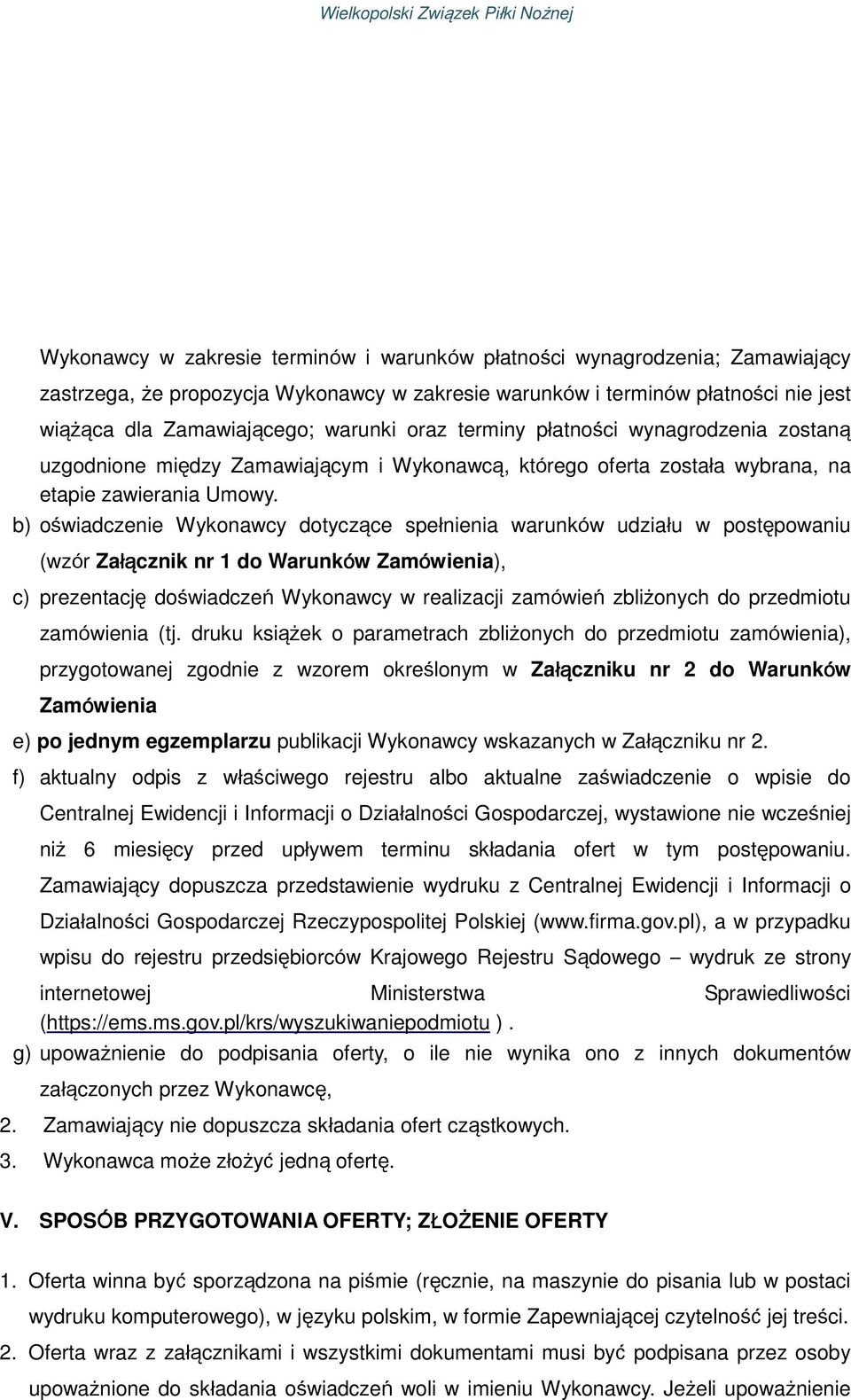 b) oświadczenie Wykonawcy dotyczące spełnienia warunków udziału w postępowaniu (wzór Załą łącznik nr 1 do Warunków Zamówienia), c) prezentację doświadczeń Wykonawcy w realizacji zamówień zbliżonych