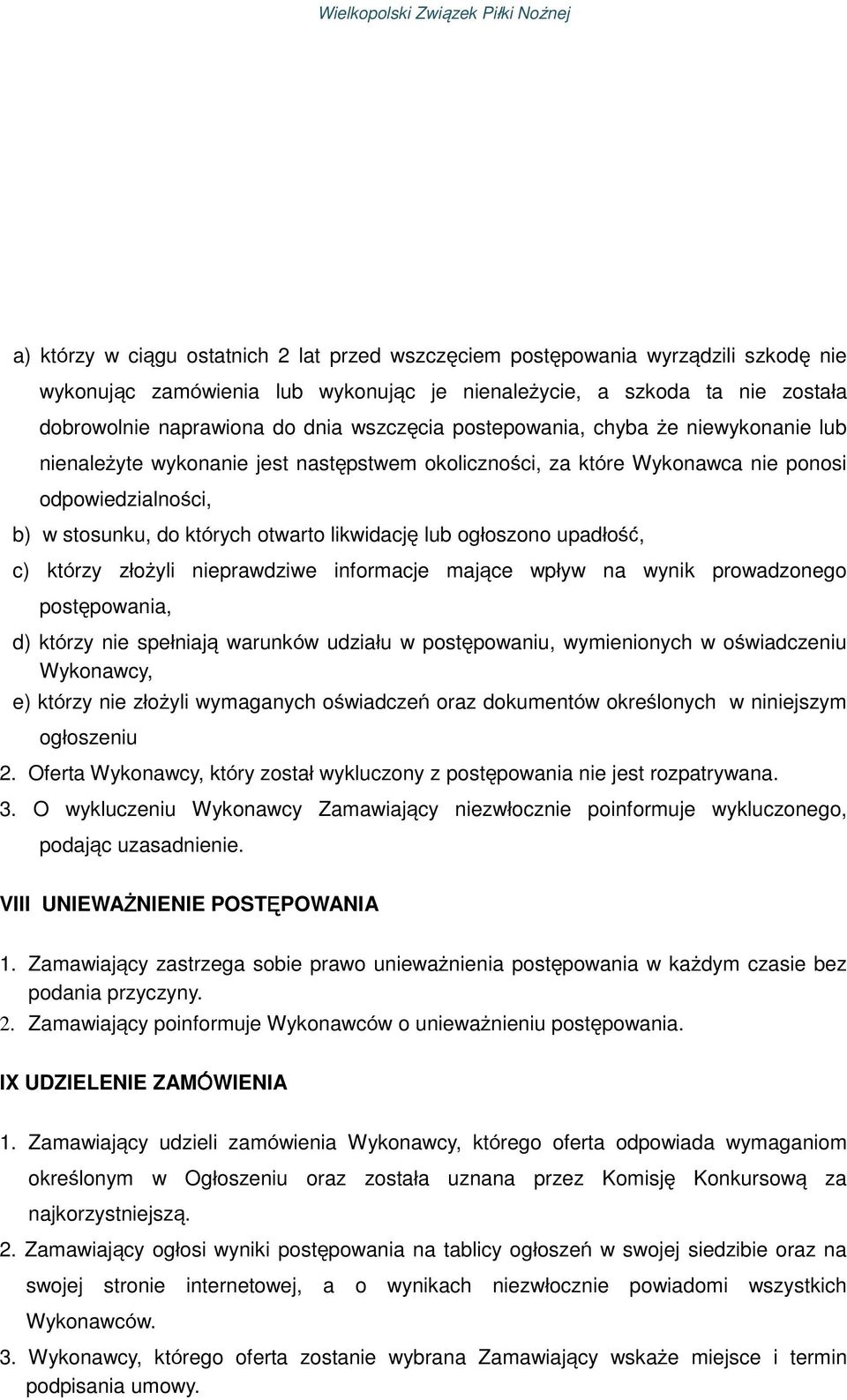 lub ogłoszono upadłość, c) którzy złożyli nieprawdziwe informacje mające wpływ na wynik prowadzonego postępowania, d) którzy nie spełniają warunków udziału w postępowaniu, wymienionych w oświadczeniu