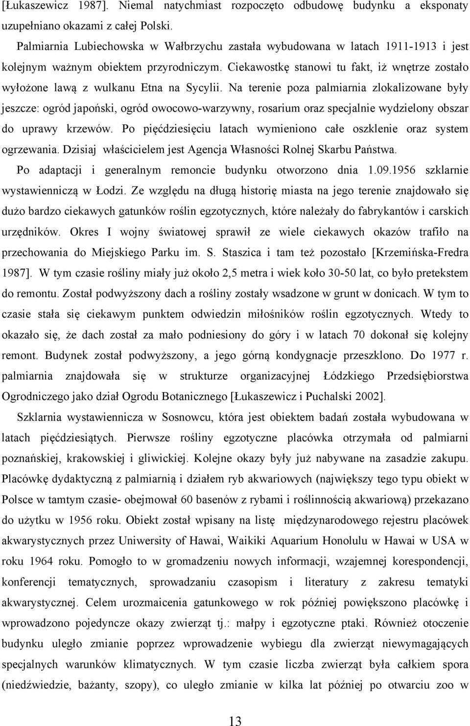 Ciekawostkę stanowi tu fakt, iż wnętrze zostało wyłożone lawą z wulkanu Etna na Sycylii.