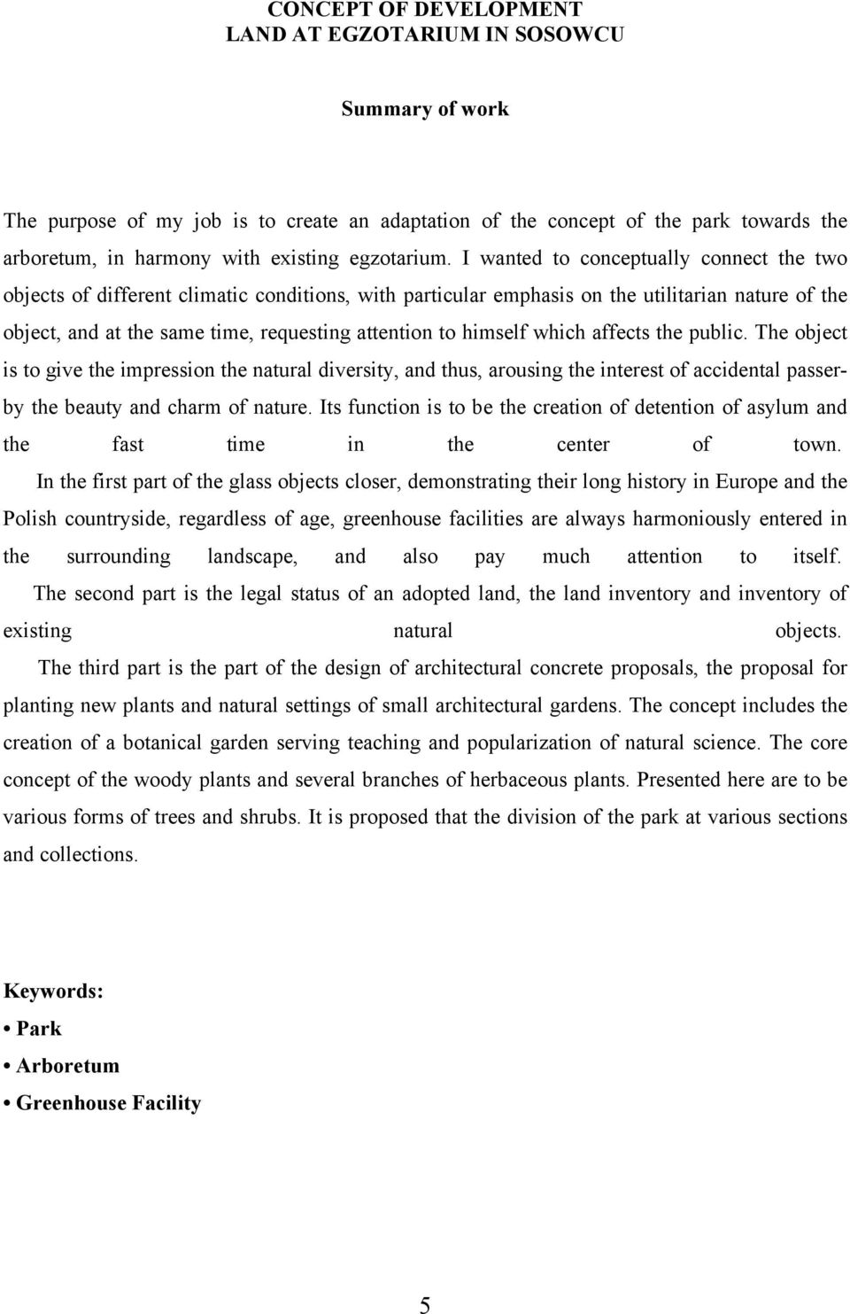 I wanted to conceptually connect the two objects of different climatic conditions, with particular emphasis on the utilitarian nature of the object, and at the same time, requesting attention to