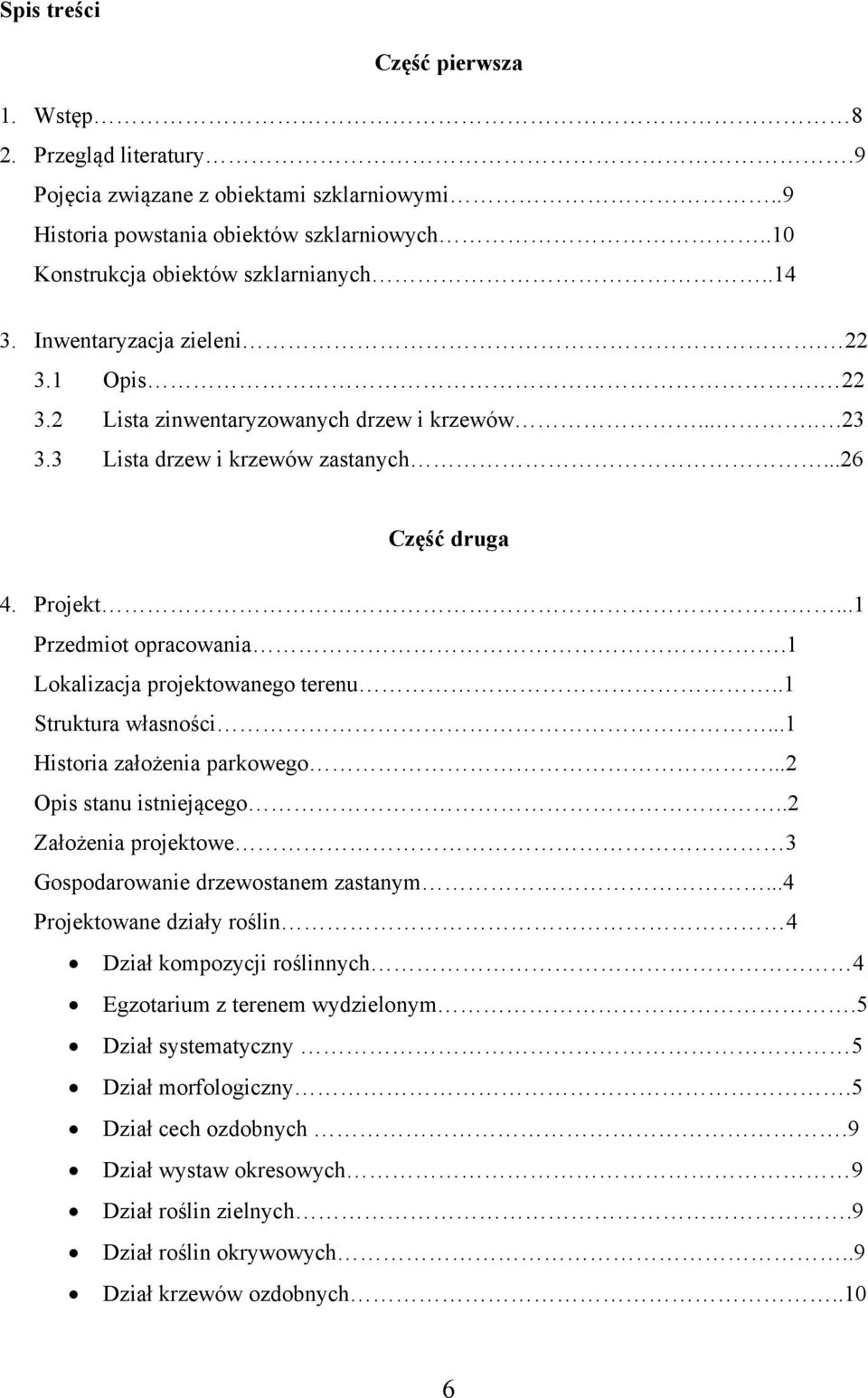 1 Lokalizacja projektowanego terenu..1 Struktura własności...1 Historia założenia parkowego...2 Opis stanu istniejącego..2 Założenia projektowe 3 Gospodarowanie drzewostanem zastanym.