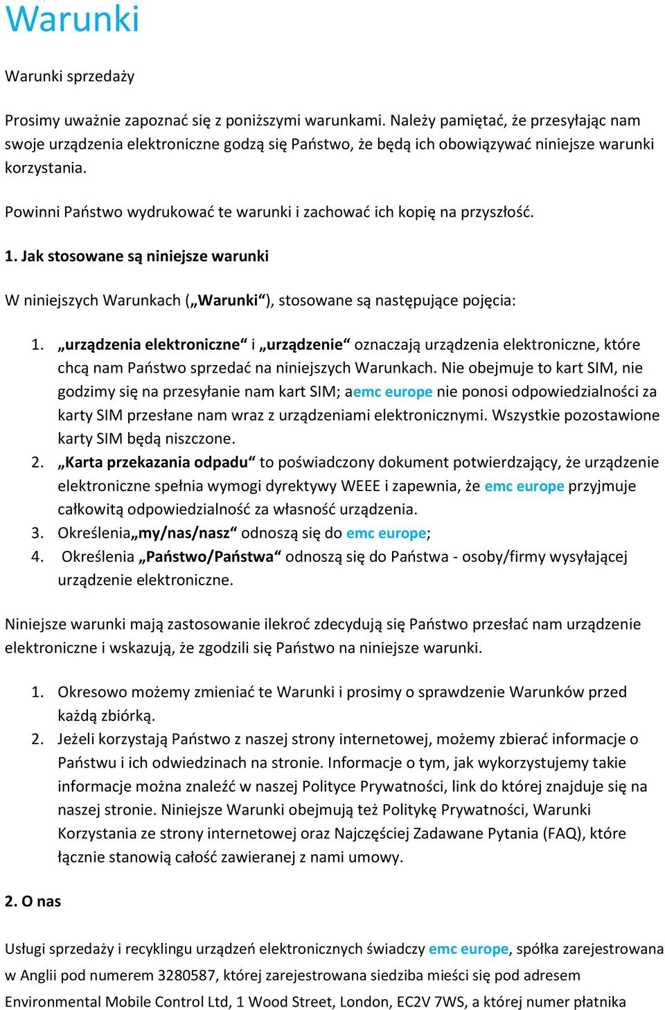 Powinni Państwo wydrukować te warunki i zachować ich kopię na przyszłość. 1. Jak stosowane są niniejsze warunki W niniejszych Warunkach ( Warunki ), stosowane są następujące pojęcia: 1.