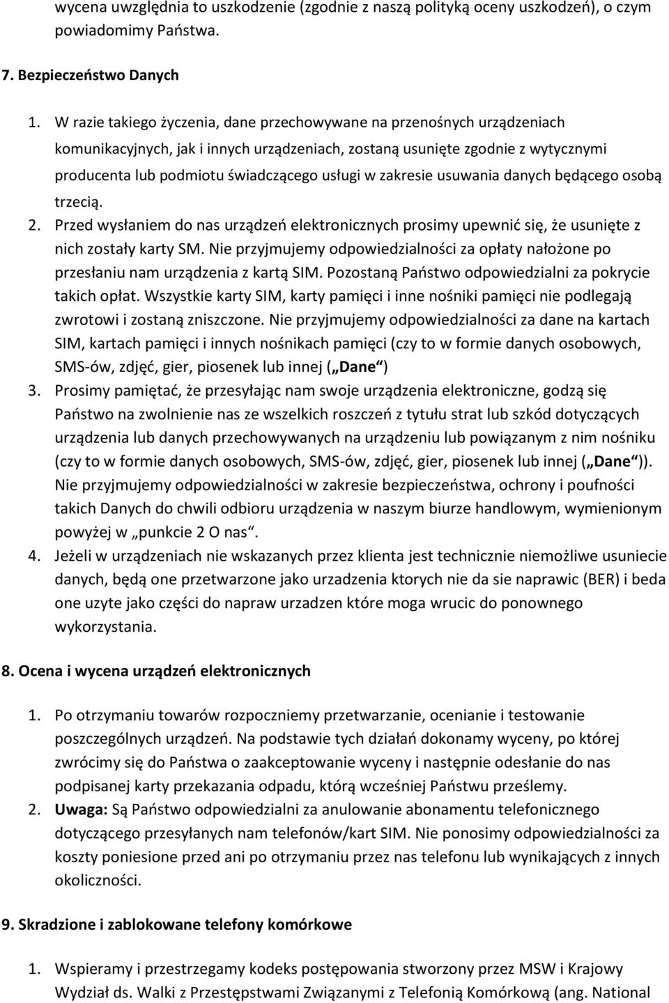 w zakresie usuwania danych będącego osobą trzecią. 2. Przed wysłaniem do nas urządzeń elektronicznych prosimy upewnić się, że usunięte z nich zostały karty SM.