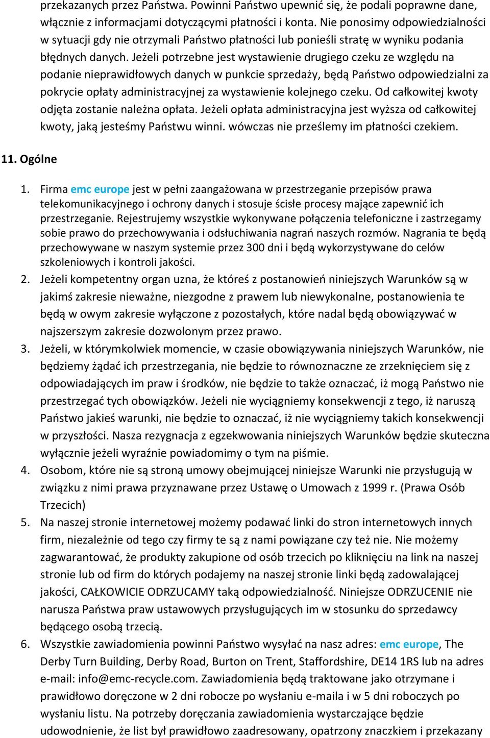 Jeżeli potrzebne jest wystawienie drugiego czeku ze względu na podanie nieprawidłowych danych w punkcie sprzedaży, będą Państwo odpowiedzialni za pokrycie opłaty administracyjnej za wystawienie