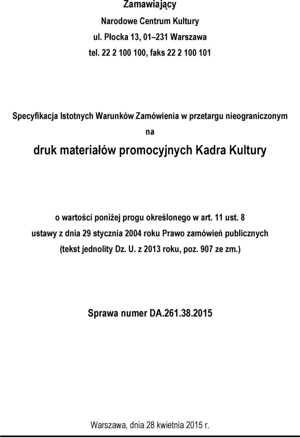 materiałów promocyjnych Kadra Kultury o wartości poniżej progu określonego w art. 11 ust.