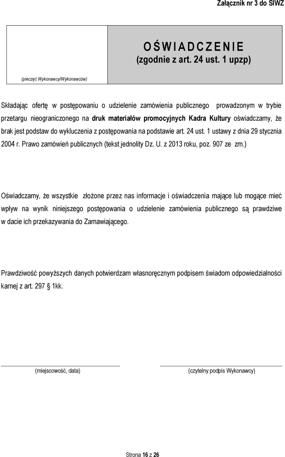 Kultury oświadczamy, że brak jest podstaw do wykluczenia z postępowania na podstawie art. 24 ust. 1 ustawy z dnia 29 stycznia 2004 r. Prawo zamówień publicznych (tekst jednolity Dz. U.