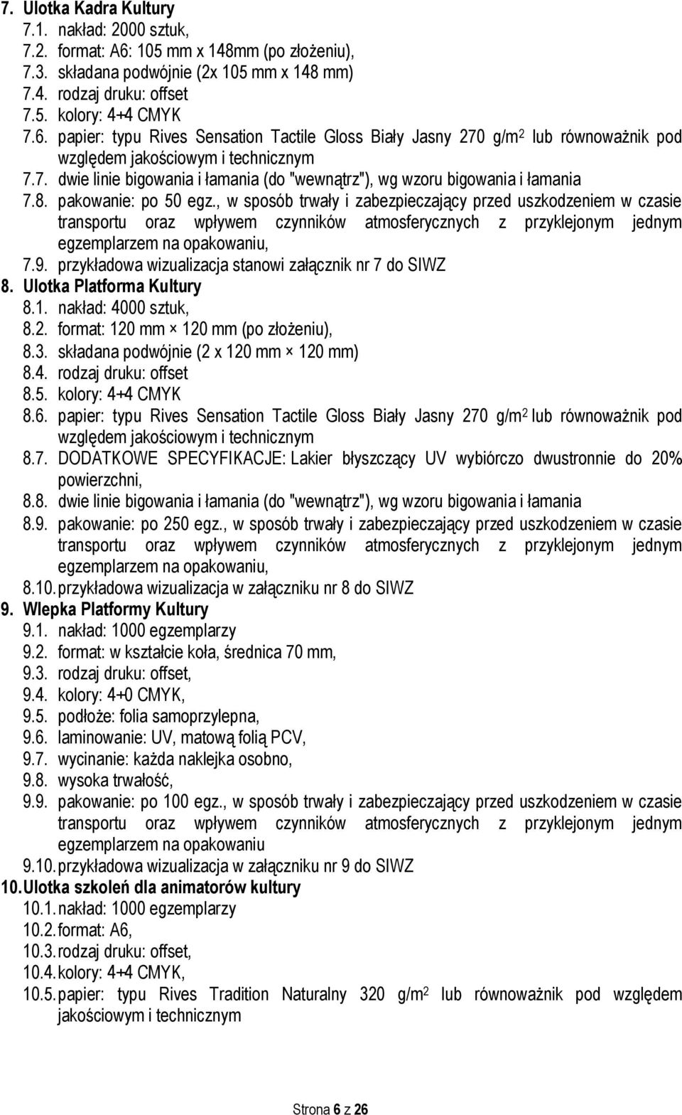 , w sposób trwały i zabezpieczający przed uszkodzeniem w czasie transportu oraz wpływem czynników atmosferycznych z przyklejonym jednym egzemplarzem na opakowaniu, 7.9.