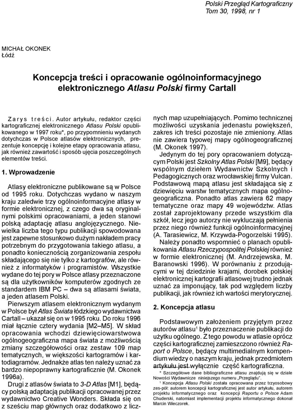 i kolejne etapy opracowania atlasu, jak również zawartość i sposób ujęcia poszczególnych elementów treści. 1. Wprowadzenie Atlasy elektroniczne publikowane są w Polsce od 1995 roku.