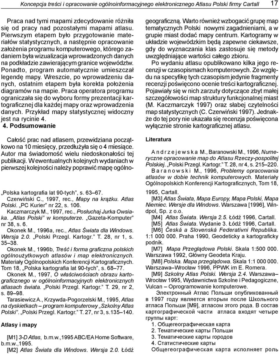 zawierającym granice województw. Ponadto, program automatycznie umieszczał legendę mapy. Wreszcie, po wprowadzeniu danych, ostatnim etapem była korekta położenia diagramów na mapie.