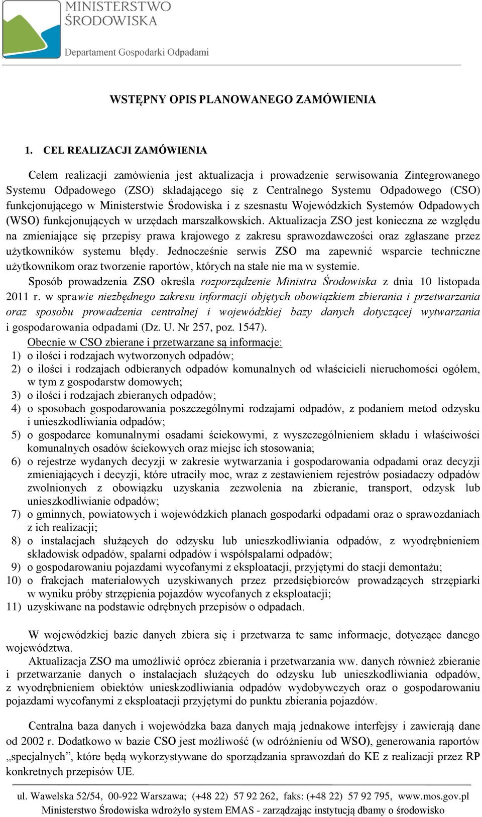 funkcjonującego w Ministerstwie Środowiska i z szesnastu Wojewódzkich Systemów Odpadowych (WSO) funkcjonujących w urzędach marszałkowskich.