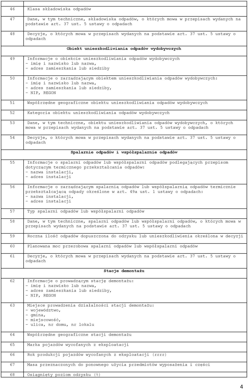 5 ustawy o Obiekt unieszkodliwiania odpadów wydobywczych 49 Informacje o obiekcie unieszkodliwiania odpadów wydobywczych - adres zamieszkania lub siedziby 50 Informacje o zarządzającym obiektem