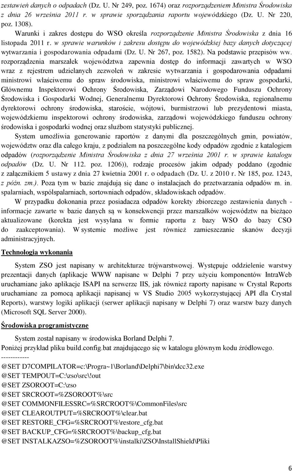 w sprawie warunków i zakresu dostępu do wojewódzkiej bazy danych dotyczącej wytwarzania i gospodarowania odpadami (Dz. U. Nr 267, poz. 1582). Na podstawie przepisów ww.