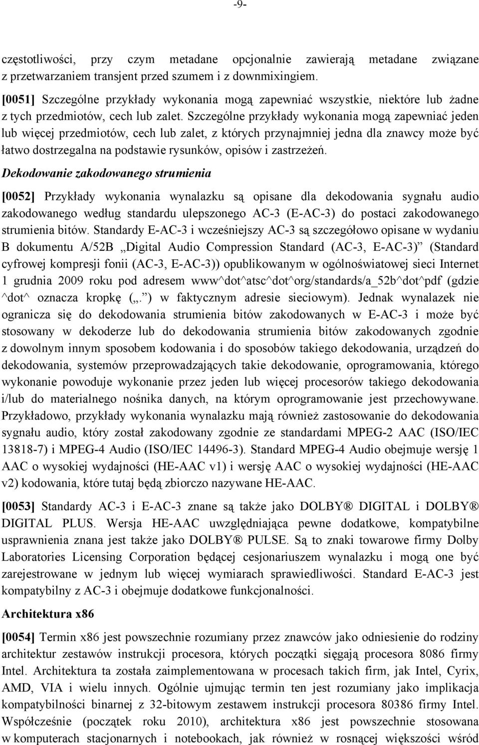 Szczególne przykłady wykonania mogą zapewniać jeden lub więcej przedmiotów, cech lub zalet, z których przynajmniej jedna dla znawcy może być łatwo dostrzegalna na podstawie rysunków, opisów i