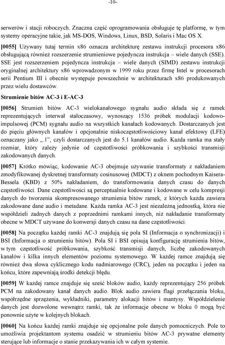 SSE jest rozszerzeniem pojedyncza instrukcja wiele danych (SIMD) zestawu instrukcji oryginalnej architektury x86 wprowadzonym w 1999 roku przez firmę Intel w procesorach serii Pentium III i obecnie