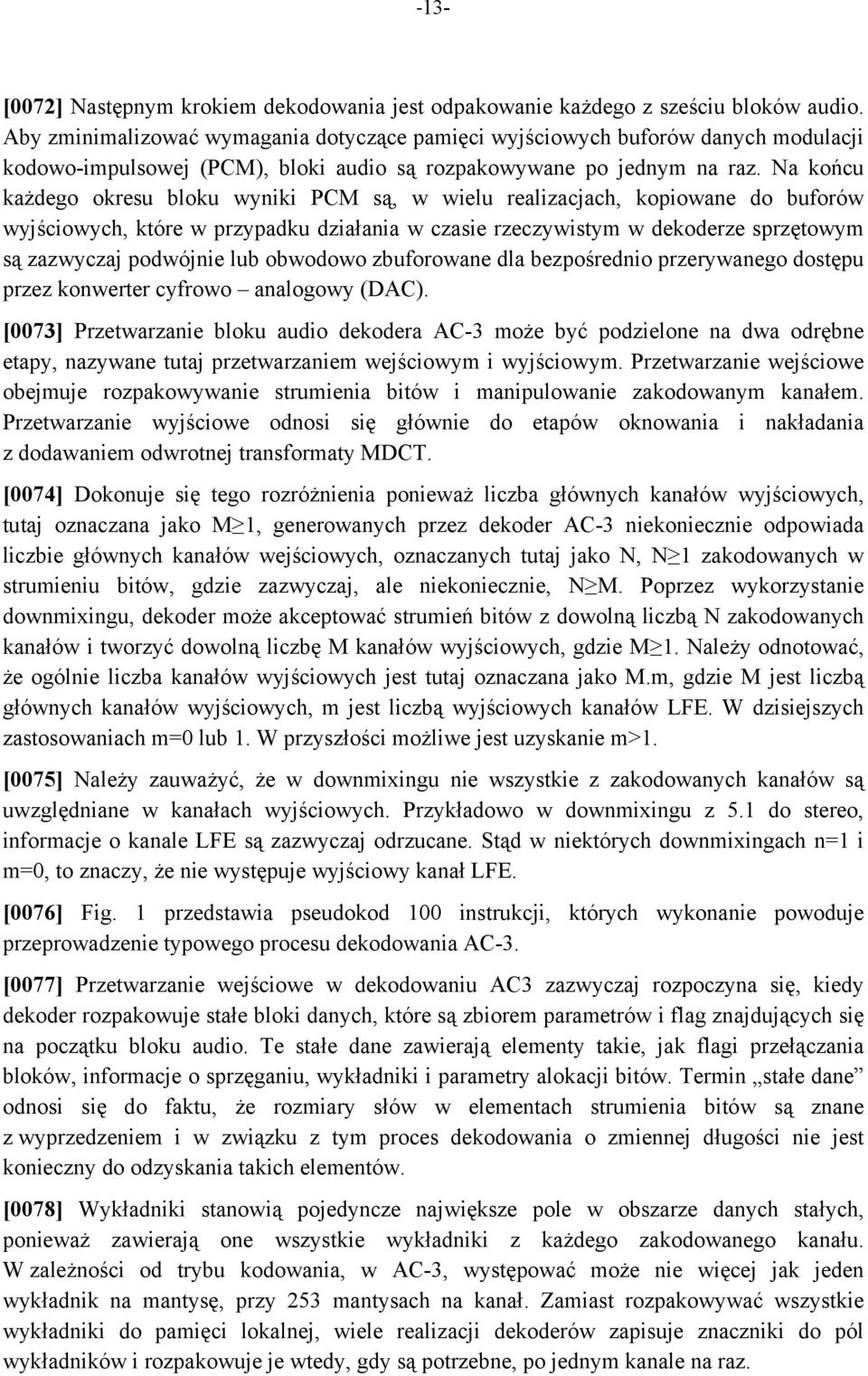 Na końcu każdego okresu bloku wyniki PCM są, w wielu realizacjach, kopiowane do buforów wyjściowych, które w przypadku działania w czasie rzeczywistym w dekoderze sprzętowym są zazwyczaj podwójnie