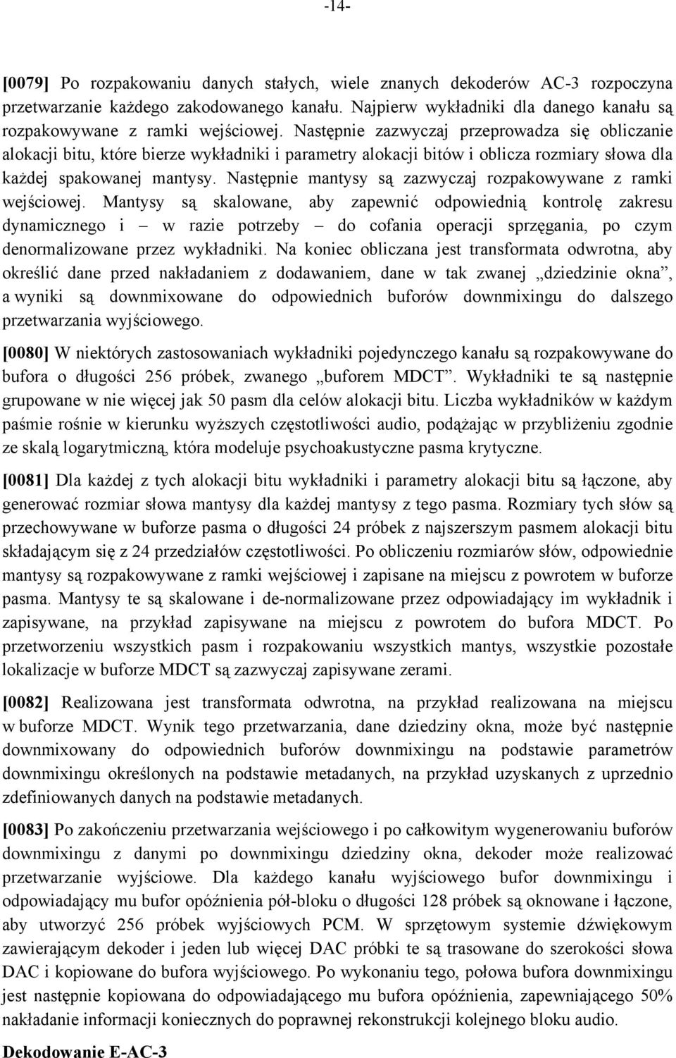 Następnie mantysy są zazwyczaj rozpakowywane z ramki wejściowej.