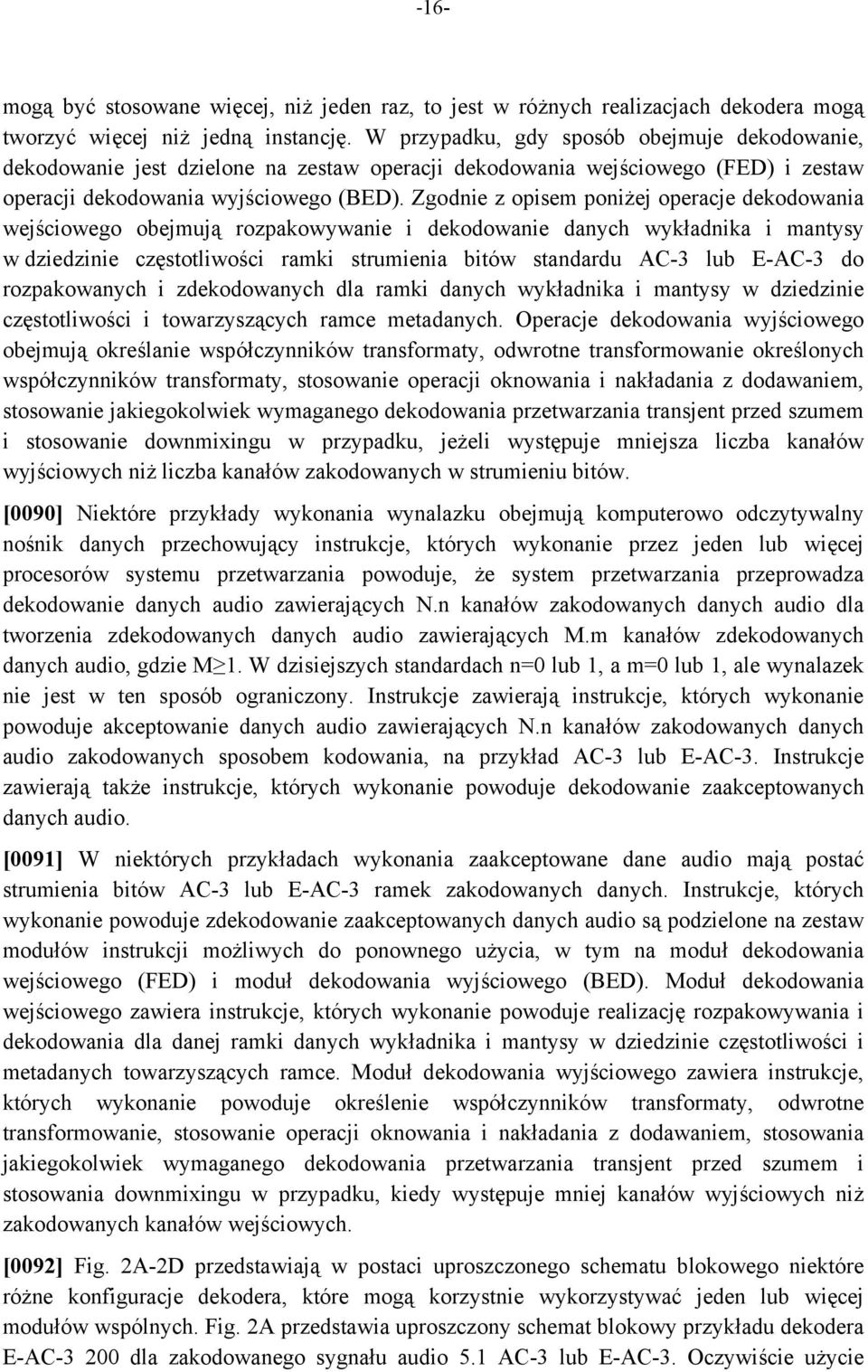 Zgodnie z opisem poniżej operacje dekodowania wejściowego obejmują rozpakowywanie i dekodowanie danych wykładnika i mantysy w dziedzinie częstotliwości ramki strumienia bitów standardu AC-3 lub