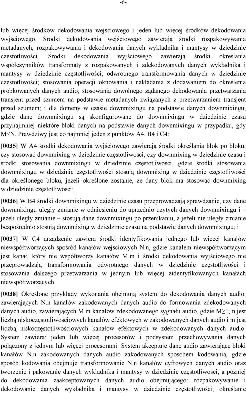 Środki dekodowania wyjściowego zawierają środki określania współczynników transformaty z rozpakowanych i zdekodowanych danych wykładnika i mantysy w dziedzinie częstotliwości; odwrotnego