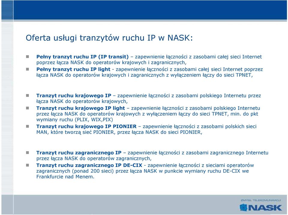 IP zapewnienie łączności z zasobami polskiego Internetu przez łącza NASK do operatorów krajowych, Tranzyt ruchu krajowego IP light zapewnienie łączności z zasobami polskiego Internetu przez łącza