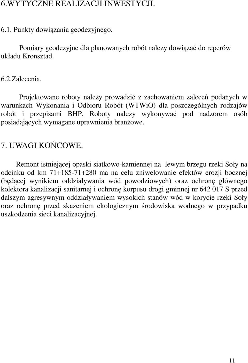 Roboty należy wykonywać pod nadzorem osób posiadających wymagane uprawnienia branżowe. 7. UWAGI KOŃCOWE.