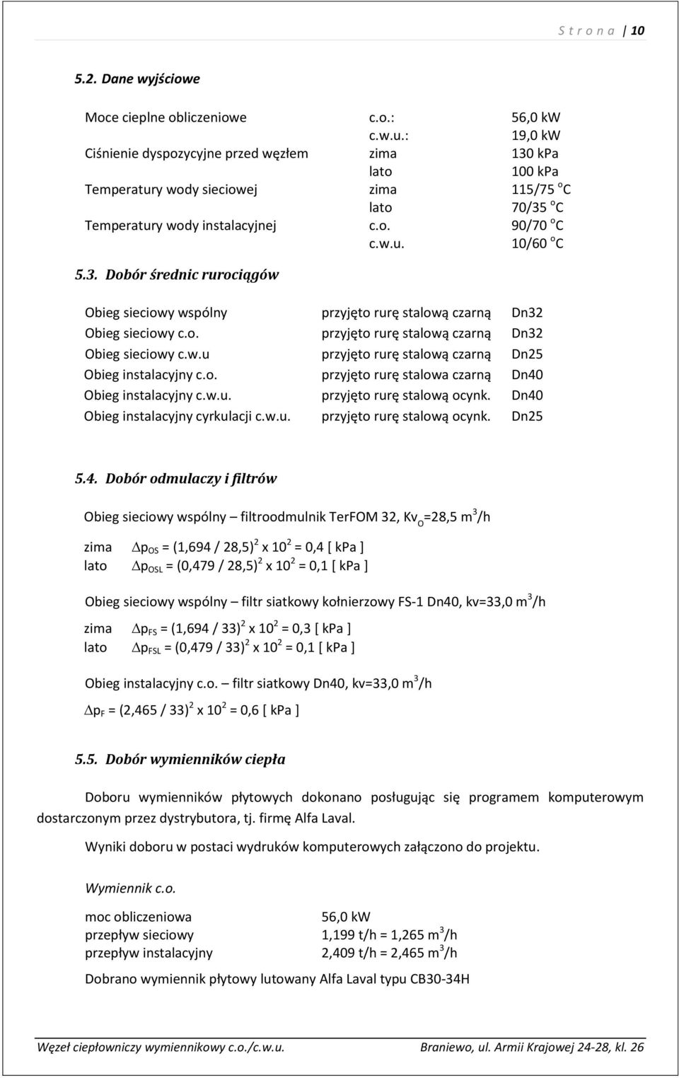 o. przyjęto rurę stalową czarną Dn32 Obieg sieciowy c.w.u przyjęto rurę stalową czarną Dn25 Obieg instalacyjny c.o. przyjęto rurę stalowa czarną Dn40 Obieg instalacyjny c.w.u. przyjęto rurę stalową ocynk.