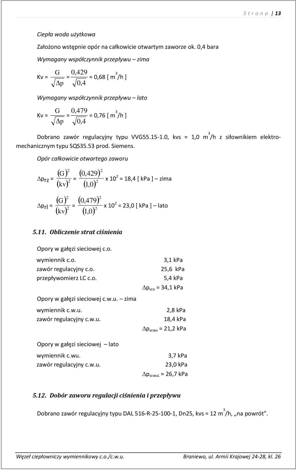 15-1.0, kvs = 1,0 m 3 /h z siłownikiem elektromechanicznym typu SQS35.53 prod. Siemens.