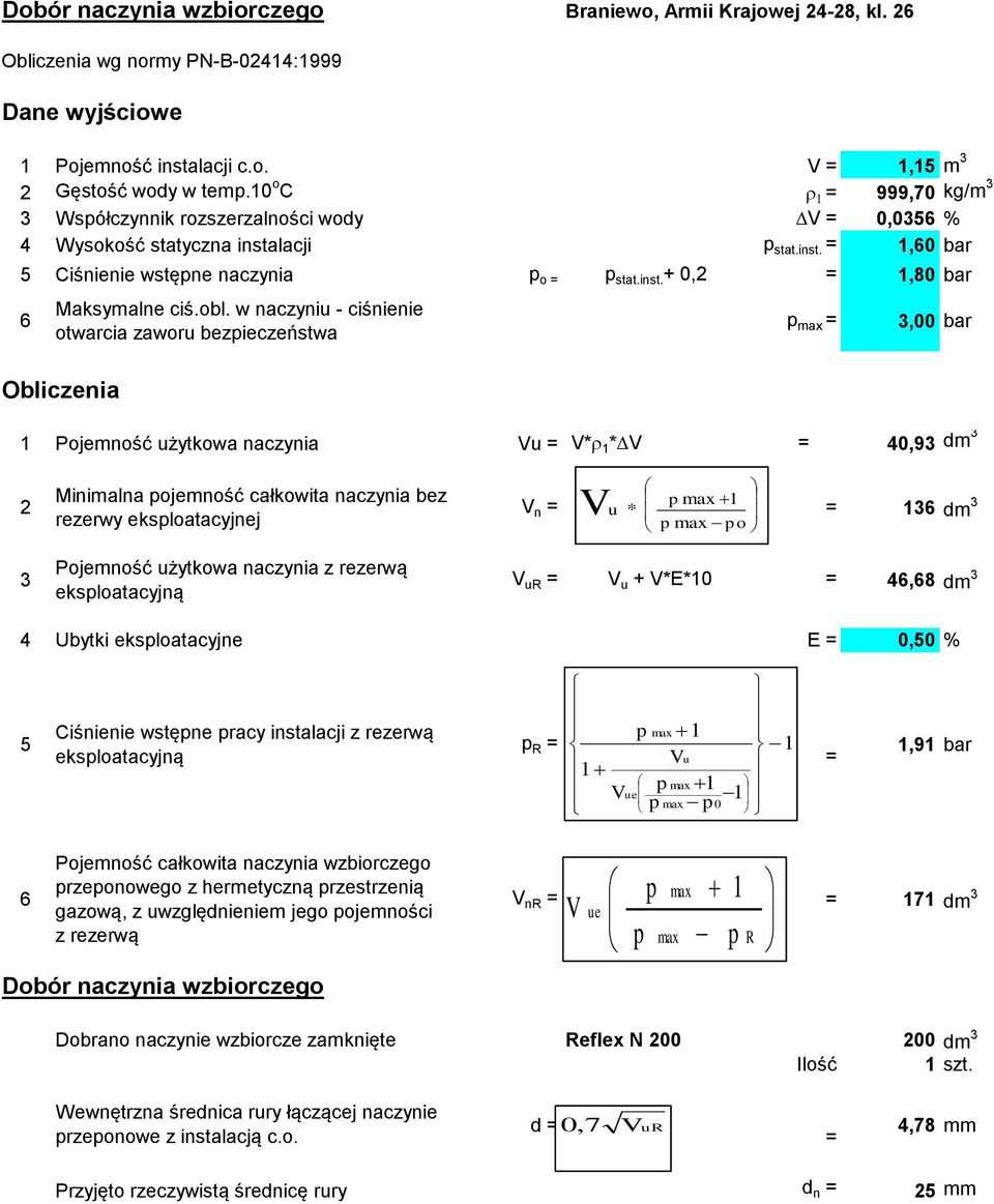 obl. w naczyniu - ciśnienie otwarcia zaworu bezpieczeństwa Obliczenia p max = 3,00 bar 1 Pojemność użytkowa naczynia Vu = V*r 1 *DV = 40,93 dm 3 2 3 Minimalna pojemność całkowita naczynia bez rezerwy